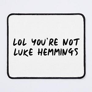 lol youre not luke hemmings Mouse Pad