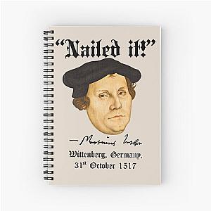 “Nailed it!” -Martin Luther  Spiral Notebook