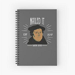 Martin Luther Funny 500 Years of Reformation - Nailed It Spiral Notebook