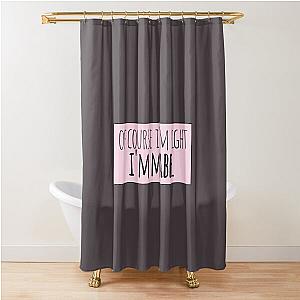 Of Course I'm Right Funny Personalized Shower Curtain