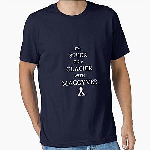 I'm Stuck On A Glacier With MacGyver Essential T-Shirt