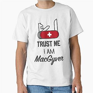 Trust me, I'm MacGyver Classic T-Shirt