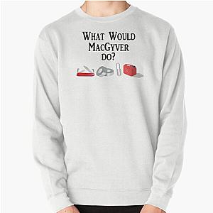 What would MacGyver do Pullover Sweatshirt