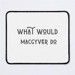 What Would MacGyver Do Mouse Pad