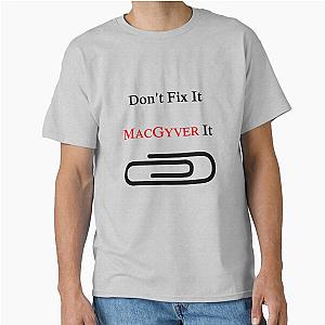 Don't Fix It MacGyver Classic T-Shirt