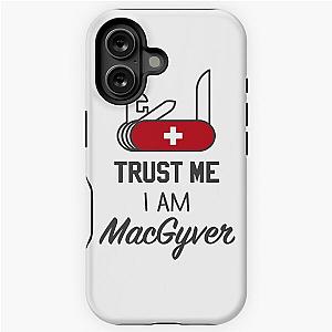 Trust me I am MacGyver iPhone Case