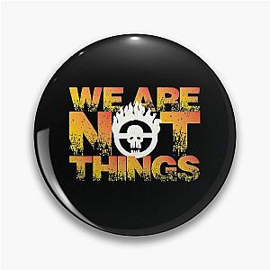 MAD MAX WE ARE NOT THINGS  Pin
