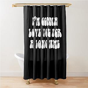 I’m gonna love you for a long time maggie Rogers Shower Curtain