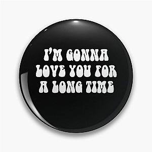 I’m gonna love you for a long time maggie Rogers Pin