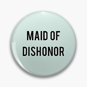 Maid of Dishonor Pin