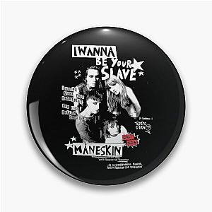 I WANNA BE YOUR SLAVE MANESKIN Pin