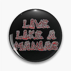 Live Like a Maniac Pin
