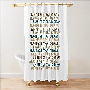 MANIFEST THAT DREAM Shower Curtain.