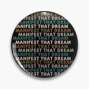 MANIFEST YOUR DREAM PIN