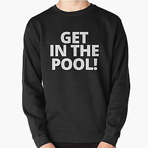 Marc Rebillet Get in the pool Pullover Sweatshirt