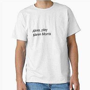 Alexa Play Maren Morris Classic T-Shirt