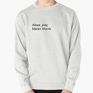 Alexa Play Maren Morris Pullover Sweatshirt