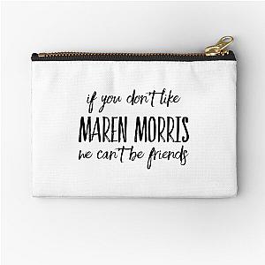 If you don't like Maren Morris we can't be friends Zipper Pouch