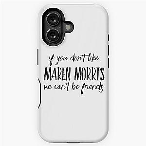 If you don't like Maren Morris we can't be friends iPhone Tough Case