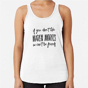 If you don't like Maren Morris we can't be friends Racerback Tank Top