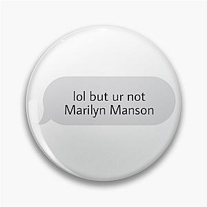 Lol but ur not marilyn manson Pin