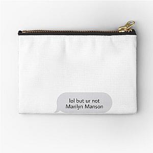 Lol but ur not marilyn manson Zipper Pouch