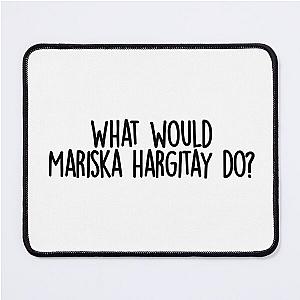 What would mariska hargitay do  Mouse Pad