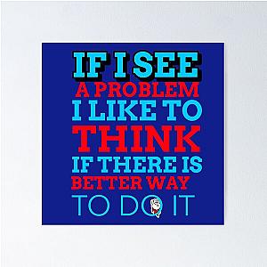 Mark Rober Quote- If I see a problem I like to think if there is better way to do it Poster