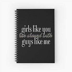 Maroon 5 - Girls Like You-  Spiral Notebook