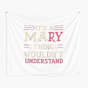 It's A Mary Thing You Wouldn't Understand - Name flower lovers Gift T-Shirt Tapestry