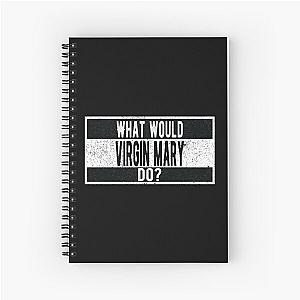 What would the Virgin Mary do? Spiral Notebook