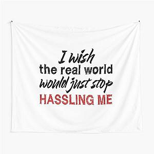 I wish the real world would just stop hassling me - Matchbox Twenty - Real World - Quote Tapestry