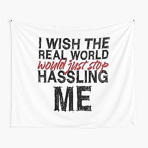 I wish the real world would just stop hassling me - Matchbox Twenty - Real World - Quote Tapestry