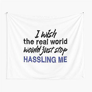 I wish the real world would just stop hassling me - Matchbox Twenty - Real World - Quote Tapestry