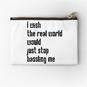 I wish the real world would just stop hassling me - Matchbox Twenty - Real World - Quote Zipper Pouch