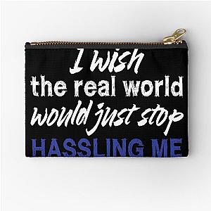 I wish the real world would just stop hassling me - Matchbox Twenty - Real World - Quote Zipper Pouch