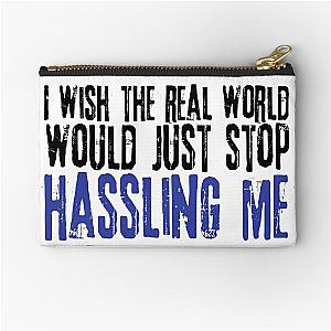 I wish the real world would just stop hassling me - Matchbox Twenty - Real World - Quote Zipper Pouch