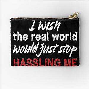 I wish the real world would just stop hassling me - Matchbox Twenty - Real World - Quote Zipper Pouch