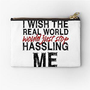 I wish the real world would just stop hassling me - Matchbox Twenty - Real World - Quote Zipper Pouch