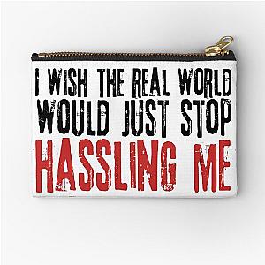 I wish the real world would just stop hassling me - Matchbox Twenty - Real World - Quote Zipper Pouch