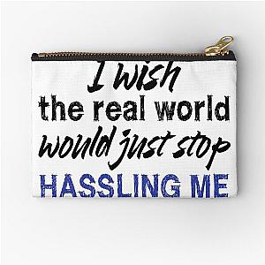 I wish the real world would just stop hassling me - Matchbox Twenty - Real World - Quote Zipper Pouch