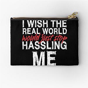 I wish the real world would just stop hassling me - Matchbox Twenty - Real World - Quote Zipper Pouch