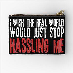 I wish the real world would just stop hassling me - Matchbox Twenty - Real World - Quote Zipper Pouch