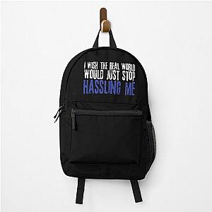 I wish the real world would just stop hassling me - Matchbox Twenty - Real World - Quote Backpack