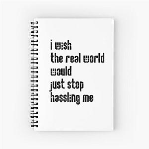 I wish the real world would just stop hassling me - Matchbox Twenty - Real World - Quote Spiral Notebook