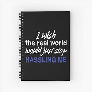 I wish the real world would just stop hassling me - Matchbox Twenty - Real World - Quote Spiral Notebook