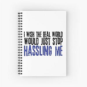 I wish the real world would just stop hassling me - Matchbox Twenty - Real World - Quote Spiral Notebook