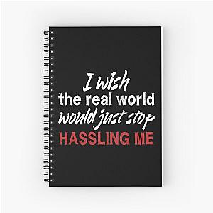 I wish the real world would just stop hassling me - Matchbox Twenty - Real World - Quote Spiral Notebook