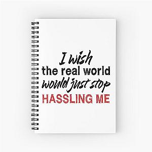 I wish the real world would just stop hassling me - Matchbox Twenty - Real World - Quote Spiral Notebook