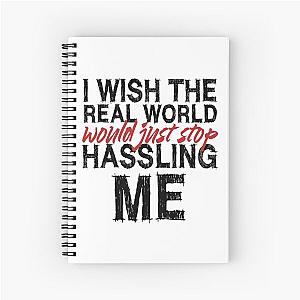 I wish the real world would just stop hassling me - Matchbox Twenty - Real World - Quote Spiral Notebook